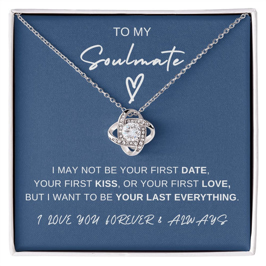 To My Soulmate | "I Want to Be Your Last Everything" Love Knot